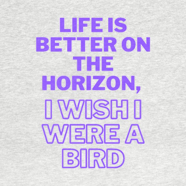 Life is better on the horizon, I wish I were a bird by 0.4MILIANI